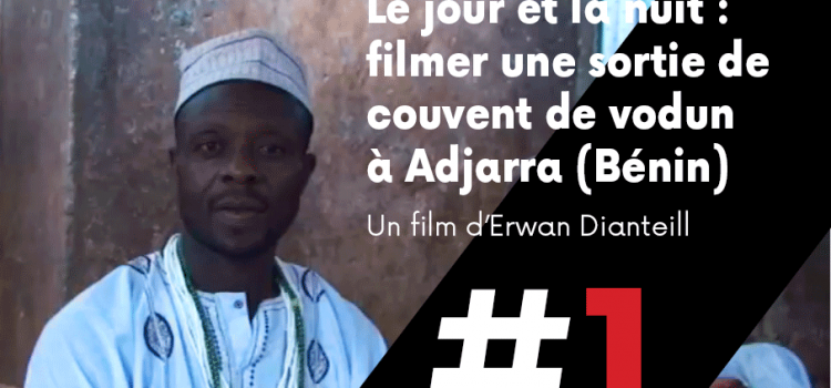 [ Les films de cArgo #1] Le jour et la nuit : filmer une sortie de couvent de vodun à Adjarra (Bénin)